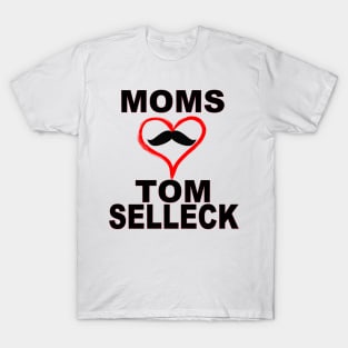 Moms Love Tom Selleck T-Shirt
